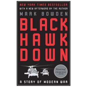 Black Hawk Down: A Story of Modern War -- Mark Bowden